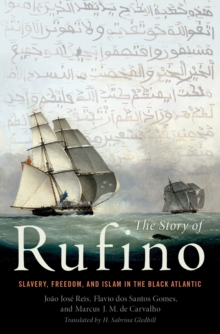 The Story of Rufino : Slavery, Freedom, and Islam in the Black Atlantic