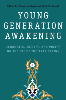 Young Generation Awakening : Economics, Society, and Policy on the Eve of the Arab Spring