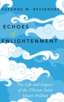 Echoes of Enlightenment : The Life and Legacy of Sonam Peldren, Hardback Book Echoes of Enlightenment : The Life and Legacy of Sonam Peldren, Hardback Book