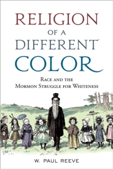 Religion of a  Different Color : Race and the Mormon Struggle for Whiteness