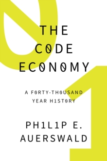 The Code Economy : A Forty-Thousand Year History