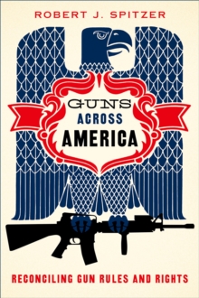 Guns across America : Reconciling Gun Rules and Rights