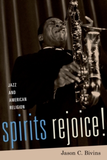 Spirits Rejoice! : Jazz and American Religion