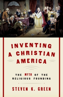 Inventing a Christian America : The Myth of the Religious Founding