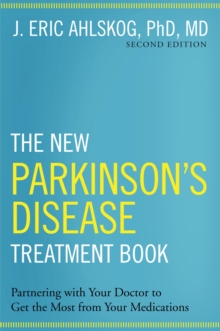 The New Parkinson's Disease Treatment Book : Partnering with Your Doctor To Get the Most from Your Medications