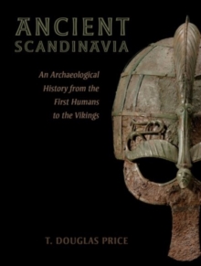 Ancient Scandinavia : An Archaeological History from the First Humans to the Vikings, Hardback Book Ancient Scandinavia : An Archaeological History from the First Humans to the Vikings, Hardback Book