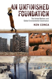 An Unfinished Foundation : The United Nations and Global Environmental Governance, Paperback / softback Book An Unfinished Foundation : The United Nations and Global Environmental Governance, Paperback / softback Book