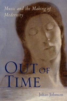 Out of Time : Music and the Making of Modernity