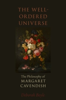 The Well-Ordered Universe : The Philosophy of Margaret Cavendish