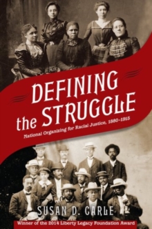 Defining the Struggle : National Organizing for Racial Justice, 1880-1915, Paperback / softback Book Defining the Struggle : National Organizing for Racial Justice, 1880-1915, Paperback / softback Book