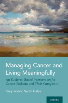 Managing Cancer and Living Meaningfully : An Evidence-Based Intervention for Cancer Patients and Their Caregivers