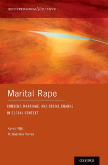 Marital Rape : Consent, Marriage, and Social Change in Global Context