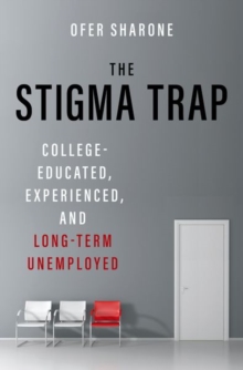 The Stigma Trap : College-Educated, Experienced, and Long-Term Unemployed