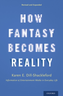 How Fantasy Becomes Reality : Information and Entertainment Media in Everyday Life, Revised and Expanded