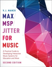 Max/MSP/Jitter for Music : A Practical Guide to Developing Interactive Music Systems for Education and More, Paperback Book Max/MSP/Jitter for Music : A Practical Guide to Developing Interactive Music Systems for Education and More, Paperback Book