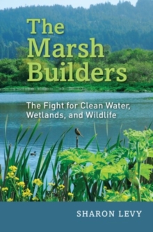 The Marsh Builders : The Fight for Clean Water, Wetlands, and Wildlife, Hardback Book The Marsh Builders : The Fight for Clean Water, Wetlands, and Wildlife, Hardback Book