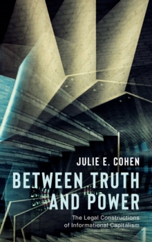 Between Truth And Power : The Legal Constructions Of Informational Capitalism