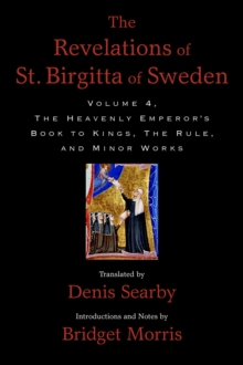 The Revelations of St. Birgitta of Sweden, Volume 4 : The Heavenly Emperor's Book to Kings, The Rule, and Minor Works