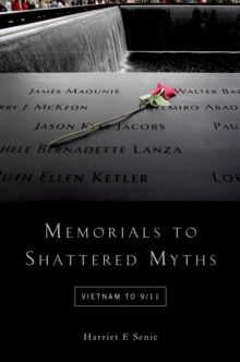 Memorials to Shattered Myths : Vietnam to 9/11