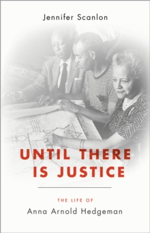 Until There Is Justice : The Life of Anna Arnold Hedgeman