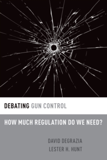 Debating Gun Control : How Much Regulation Do We Need?