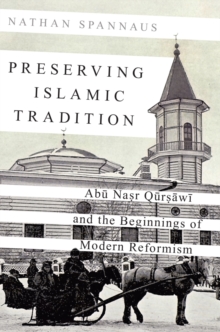 Preserving Islamic Tradition : Abu Nasr Qursawi and the Beginnings of Modern Reformism