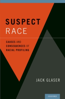 Suspect Race : Causes and Consequences of Racial Profiling