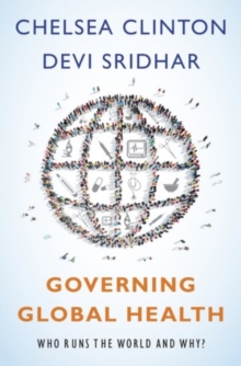 Governing Global Health : Who Runs the World and Why?, Hardback Book Governing Global Health : Who Runs the World and Why?, Hardback Book
