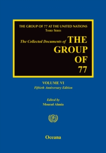 The Collected Documents of the Group of 77 : Volume VI: Fiftieth Anniversary Edition