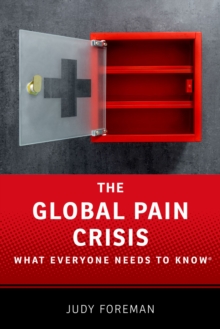 The Global Pain Crisis : What Everyone Needs to Know?