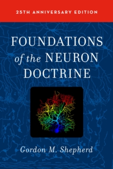 Foundations of the Neuron Doctrine : 25th Anniversary Edition