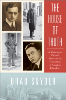 The House of Truth : A Washington Political Salon and the Foundations of American Liberalism