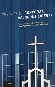 The Rise of Corporate Religious Liberty, Hardback Book The Rise of Corporate Religious Liberty, Hardback Book
