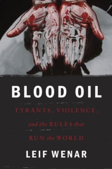 Blood Oil : Tyrants, Violence, and the Rules that Run the World