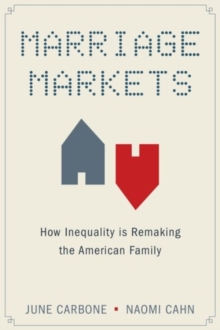 Marriage Markets : How Inequality is Remaking the American Family, Paperback / softback Book Marriage Markets : How Inequality is Remaking the American Family, Paperback / softback Book