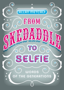 From Skedaddle to Selfie : Words of the Generations