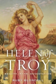 Helen of Troy : Beauty, Myth, Devastation, Paperback / softback Book Helen of Troy : Beauty, Myth, Devastation, Paperback / softback Book