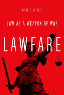 Lawfare : Law as a Weapon of War