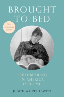 Brought to Bed : Childbearing in America, 1750-1950, 30th Anniversary Edition