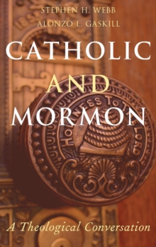 Catholic and Mormon : A Theological Conversation, Hardback Book Catholic and Mormon : A Theological Conversation, Hardback Book