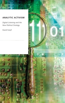 Analytic Activism : Digital Listening and the New Political Strategy, Hardback Book Analytic Activism : Digital Listening and the New Political Strategy, Hardback Book
