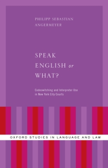 Speak English or What? : Codeswitching and Interpreter Use in New York City Courts