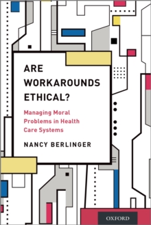 Are Workarounds Ethical? : Managing Moral Problems in Health Care Systems