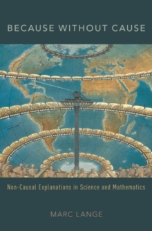 Because Without Cause : Non-Causal Explanations in Science and Mathematics