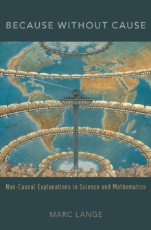 Because Without Cause : Non-Casual Explanations In Science and Mathematics