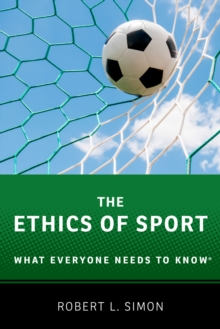 The Ethics of Sport : What Everyone Needs to Know?