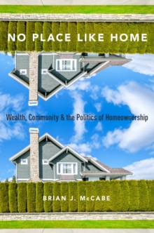 No Place Like Home : Wealth, Community and the Politics of Homeownership