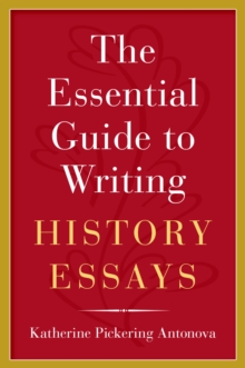 The Essential Guide to Writing History Essays