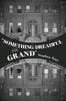 "Something Dreadful and Grand" : American Literature and The Irish-Jewish Unconscious