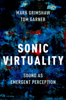 Sonic Virtuality : Sound as Emergent Perception